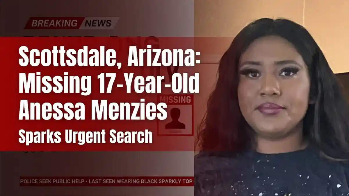 Scottsdale, Arizona: Missing 17-Year-Old Anessa Menzies Sparks Urgent Search